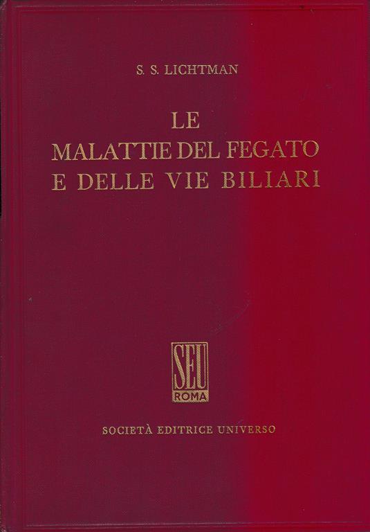 Le malattie del fegato e delle vie biliari (2° volume) Dall'ultima edizione americana - S. S. Lichtman - copertina