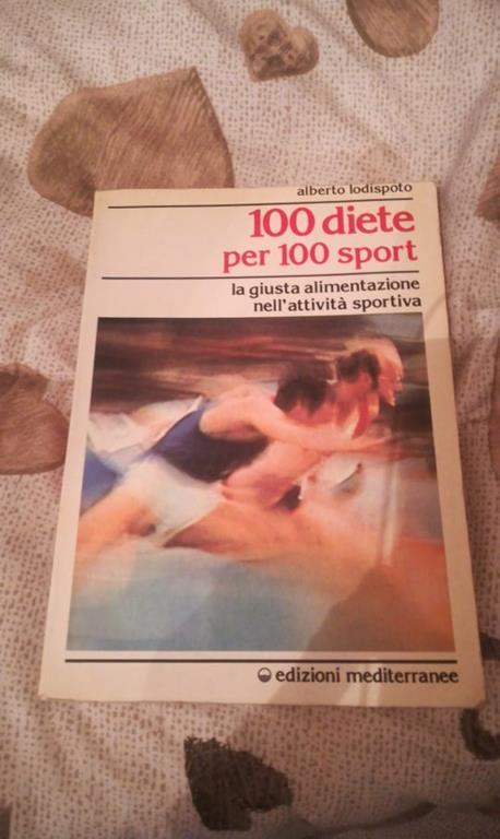 100 diete per 100 sport. La giusta alimentazione nell'attività sportiva - Alberto Lodispoto - copertina