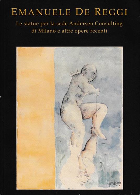 Emanuele De Reggi. Le statue per la sede Andersen Consulting di Milano e altre opere recenti - Fulvio Irace - copertina