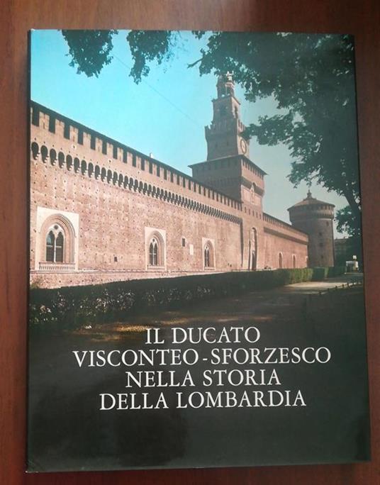 Il ducato Visconteo-Sforzesco nella storia della Lombardia - Ferdinando Reggiori - copertina