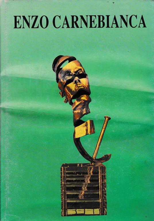 Enzo Carnebianca. Bronzi - ori - tecniche miste. 27 Aprile - 15 Maggio 1994 - Dario Bellezza - copertina
