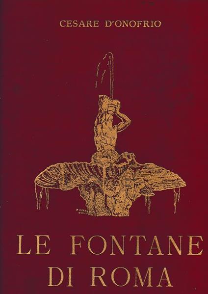 Le fontane di Roma. Con documenti e disegni inediti foto di M. Dellacher - Cesare D'Onofrio - copertina