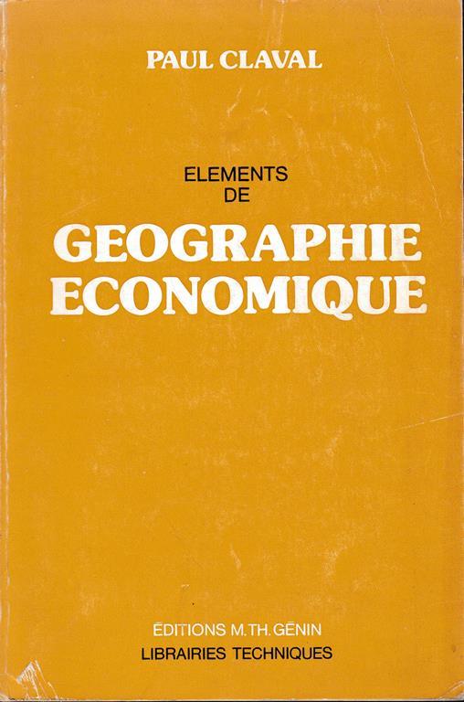 Elements de Geographie Economique - Paul Claval - copertina