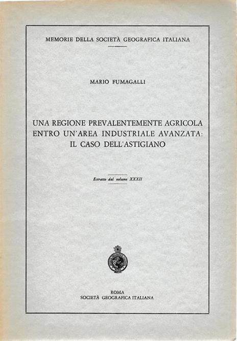 Una regione prevalentemente agricola entro un'area industriale avanzata: il caso dell'Astigiano. Estratto dal vol. XXXII - M. Fumagalli - copertina