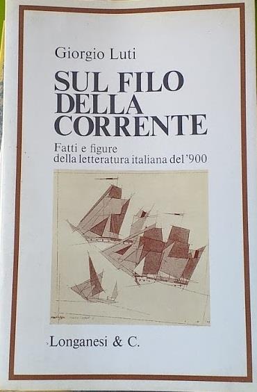Sul filo della corrente. Fatti e figure della letteratura italiana - Giorgio Luti - copertina