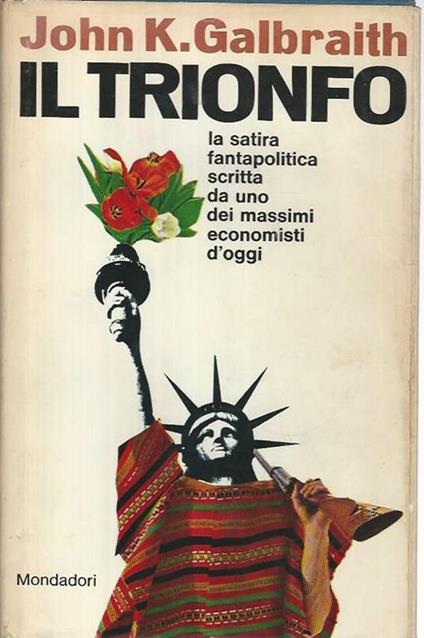 Il trionfo. La satira fantapolitica scritta da uno dei massimi economisti d'oggi - John K. Galbraith - copertina
