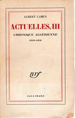 Actuelles III. Chroniques Algérienne1939-1958