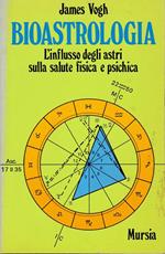 Bioastrologia. L'influsso degli astri sulla salute fisica e psichica