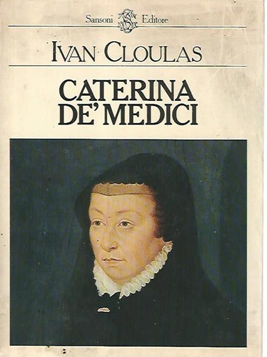 Caterina De' Medici - Ivan Cloulas - copertina