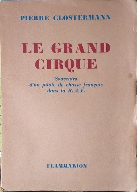 Le grand cirque. Souvenirs s'un pilote de chasse français dans la R.A.F - Pierre Clostermann - copertina