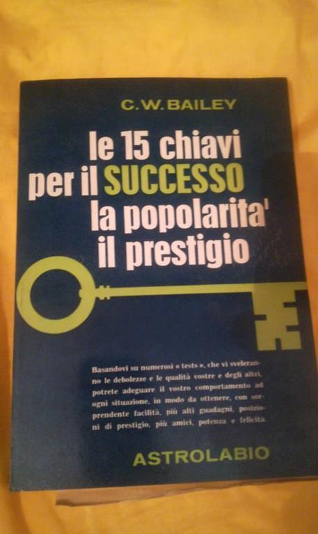 Le 15 chiavi per il successo la popolarità il prestigio - C.W. Bailey - copertina