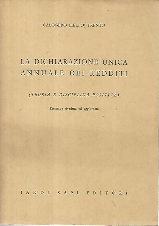 La dichiarazione unica annuale dei redditi. Teoria e disciplina positiva - Calogero Trento - copertina