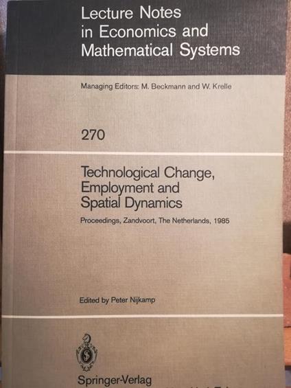 Lecture Notes in Economics and Mathematical System. 270. Technological Change, Employment and Spatial Dynamics - copertina
