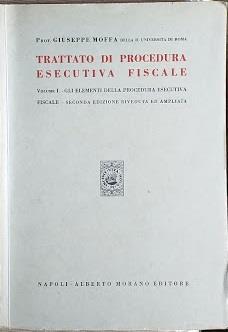 Trattato di porocedura esecutiva fiscale. Vol. !°:. IGli elementidella procedura esecutiva fiscale - Giuseppe Moffa - copertina