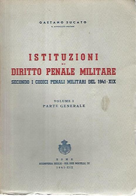 Istituzioni di diritto penale militare . Volumi 1-2 - Gaetano Sucato - copertina