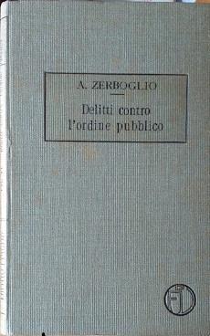 Trattato di Diritto Penale, vol. VI: delitti contro l'ordine pubblico - Adolfo Zerboglio - copertina