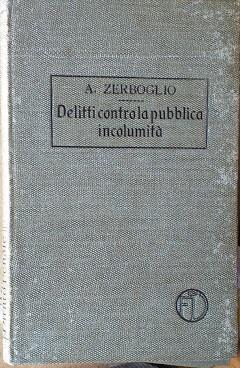 Trattato di Diritto Penale, vol. VIII: delitti contro la pubblica incolumità - Adolfo Zerboglio - copertina