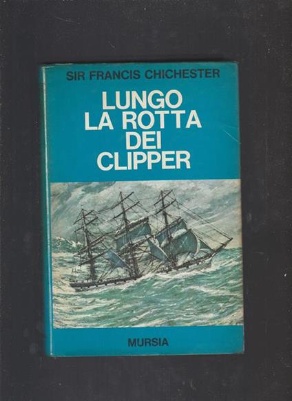 Lungo la rotta dei clipper - Francis Chichester - copertina