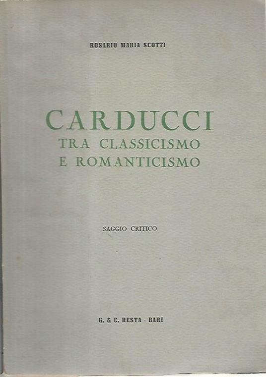 Carducci tra classicismo e romanticismo - Rosario Maria Scotti - copertina