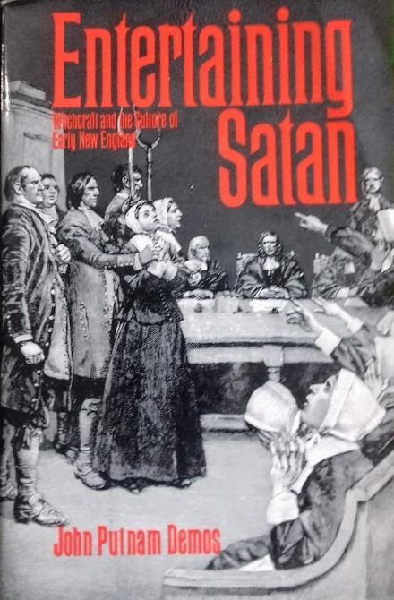 Entertaining Satan. Witchcraft and the Culture of Early New England - John Putnam Demos - copertina
