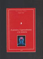 Il PENSIERO, L'APPRENDIMENTO E LA MEMORIA. Che cosa si svolge nella nostra testa come apprende il nostro cervello e quando ci tradisce?