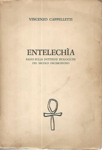 Entelechia. Saggi sulle dottrine biologiche del secolo decimonono - Vincenzo Cappelletti - copertina