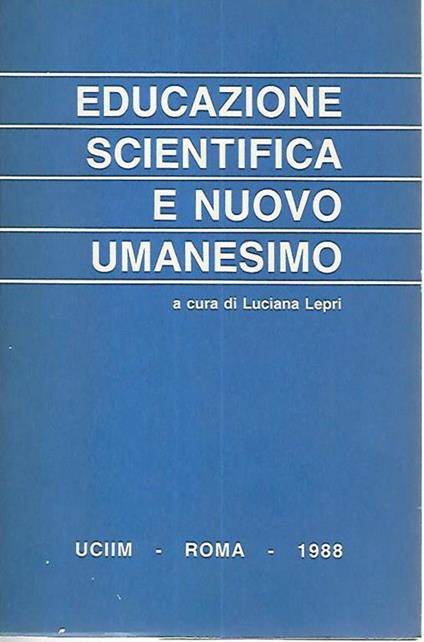Educazione scientifica e nuovo umanesimo - Luciana Lepri - copertina
