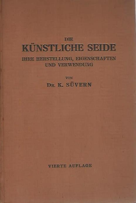 Die kunstliche seide. Ihre herstellung,eigenschaften und verwendung - K. Suvern - copertina