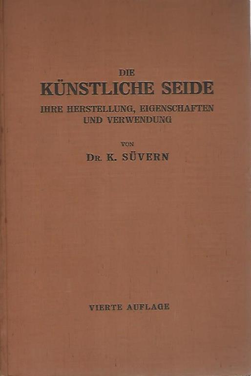 Die kunstliche seide. Ihre herstellung,eigenschaften und verwendung - K. Suvern - copertina