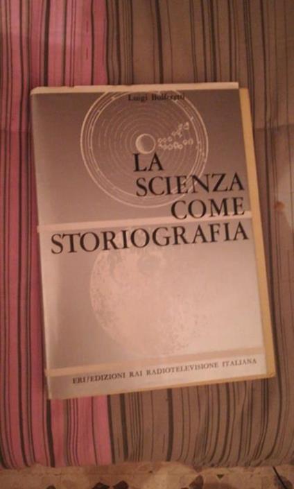 La SCIENZA COME STORIOGRAFIA - Luigi Bulferetti - copertina
