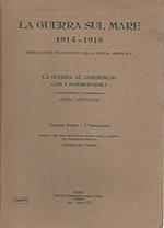 La guerra sul mare 1914-1918. La guerra al commercio con i sommergibili. Volume primo
