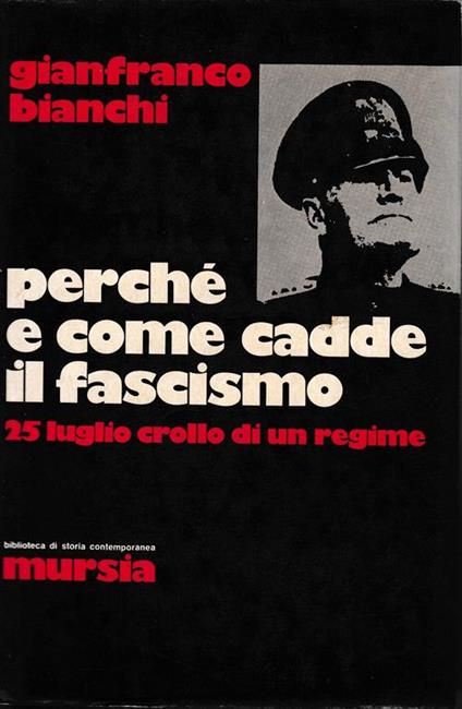 Perché e come cadde il fascismo. 25 Luglio crollo di un regime - Galliano Bianchi - copertina