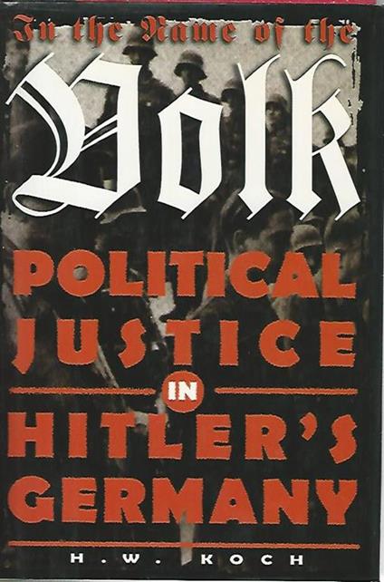 In the name of the Volk.Political justice in Hitler's Germany - H.W. Koch - copertina