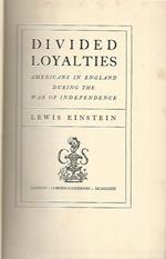 Divided loyalties. Americans in England during the war of indipendence