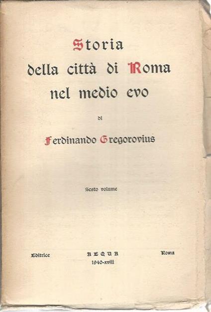 Storia della città di Roma nel medio evo. Volume sesto - Ferdinand Gregorovius - copertina