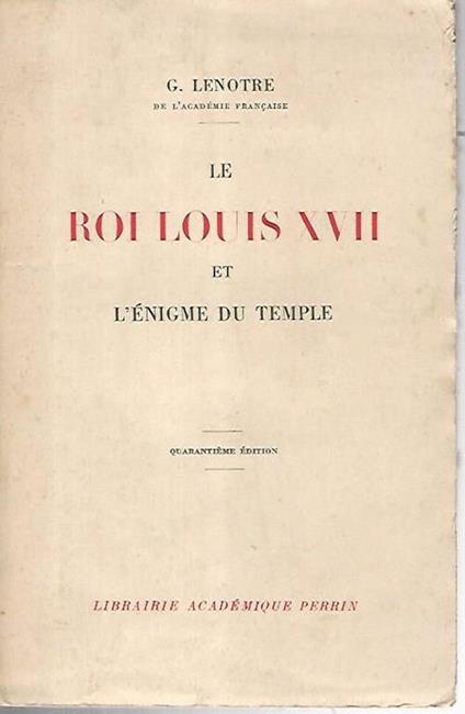 Le roi Louis XVII et l'enigme du temple - Georges Lenôtre - copertina