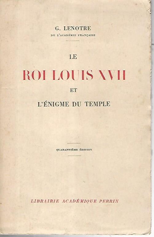 Le roi Louis XVII et l'enigme du temple - Georges Lenôtre - copertina