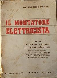 Il montatore elettricista. Manuale per gli operai elettricisti di impianti industriali - Edoardo Barni - copertina