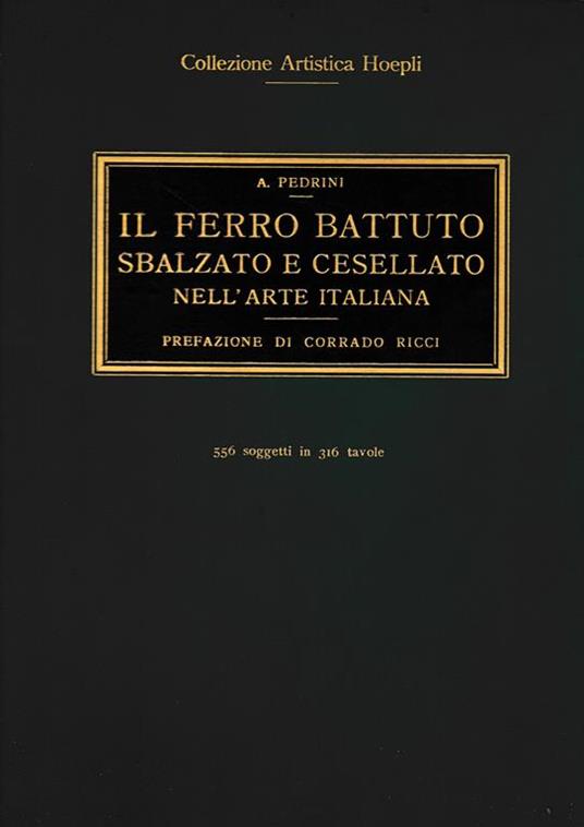 Il ferro battuto sbalzato e cesellato nell'arte italiana - Antonio Pedrini - copertina