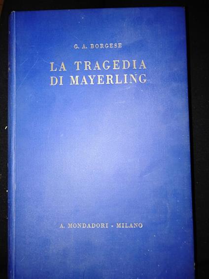 La tragedia di mayerling storia di Rodolfo d Austria e di MAry Vetzera - Giuseppe A. Borgese - copertina
