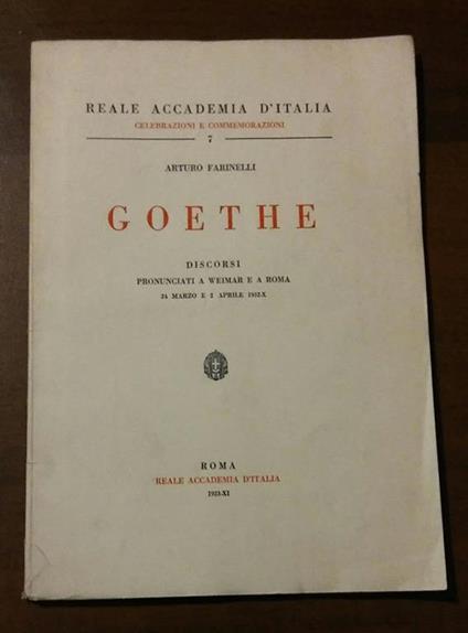 Goethe. Discorsi pronunciati a Weimar e a Roma 24 marzo e 2 aprile 1932 - Arturo Farinelli - copertina