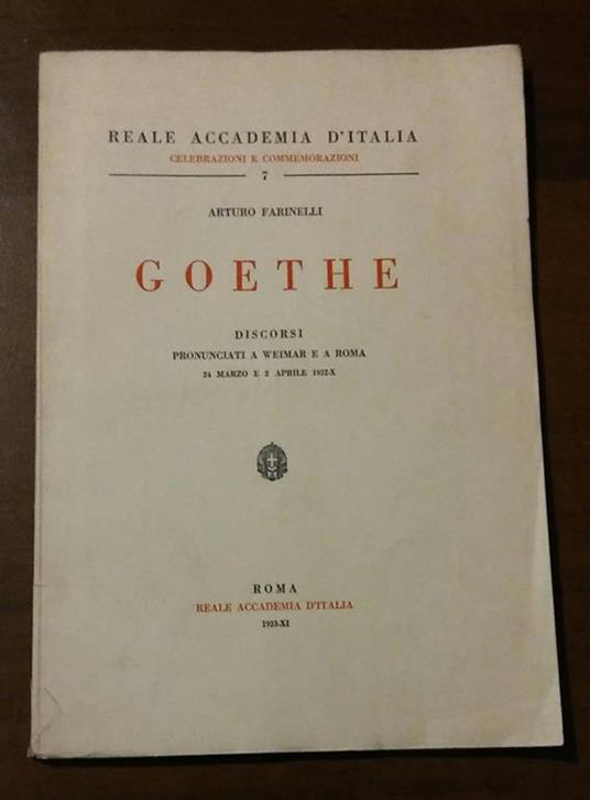 Goethe. Discorsi pronunciati a Weimar e a Roma 24 marzo e 2 aprile 1932 - Arturo Farinelli - copertina
