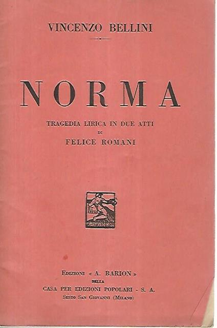 Norma. Tragedia lirica in due atti di Felice Romani - Vincenzo Bellini - copertina