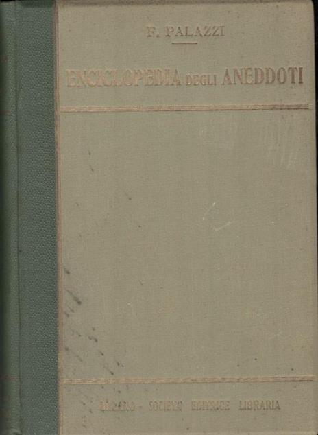 Enciclopedia degli aneddoti , volume primo e volume secondo - Fernando Palazzi - 2