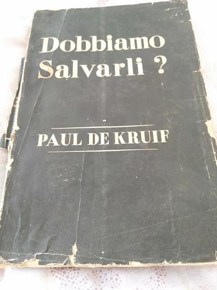 Dobbiamo salvarli? - Paul De Kruif - copertina