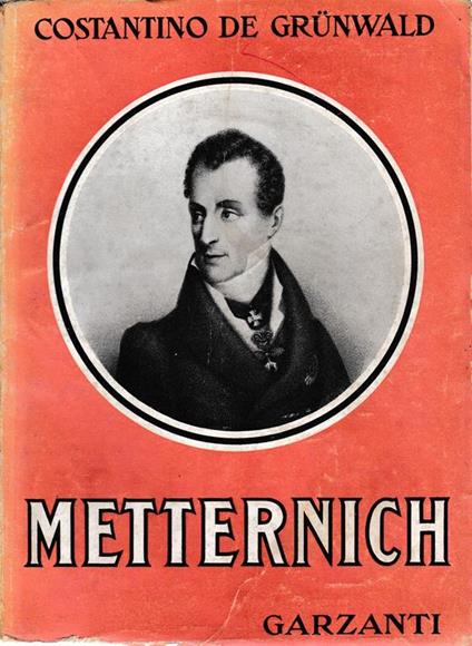 Metternich. L'uomo della santa alleanza - Constantin De Grunwald - copertina