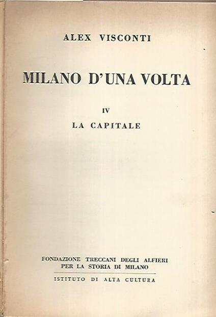 Milano d'una volta. IV La capitale - Alex Visconti - copertina