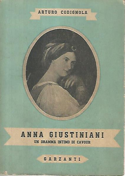 Anna Giustiniani. Un dramma intimo di Cavour - Arturo Codignola - copertina