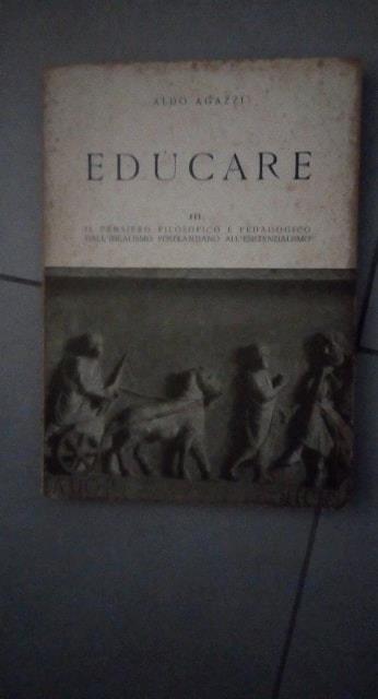 educare il pensiero filosofico e pedacogico dell'idealismo postkantiano all'estistenzialismo - Aldo Agazzi - copertina