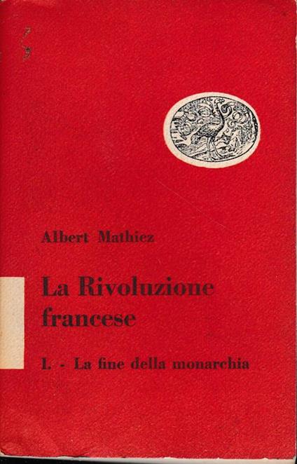 La Rivoluzione francese, 1° volume, La fine della monarchia - Albert Mathiez - copertina